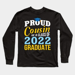 Proud Cousin Of Class Of 2022 Graduate Happy Senior Student Long Sleeve T-Shirt